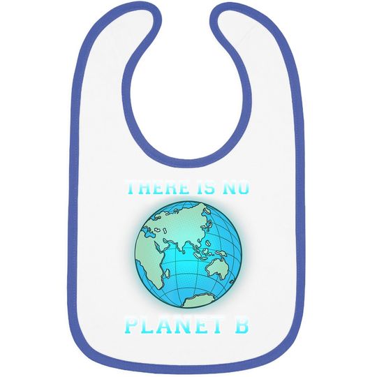 There Is No Planet B Baby Bib