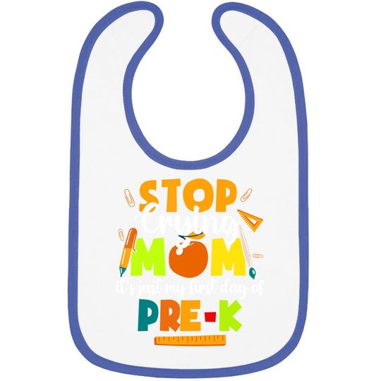 Stop Crying Mom It's Just My First Day Of Pre-k Student Baby Bib