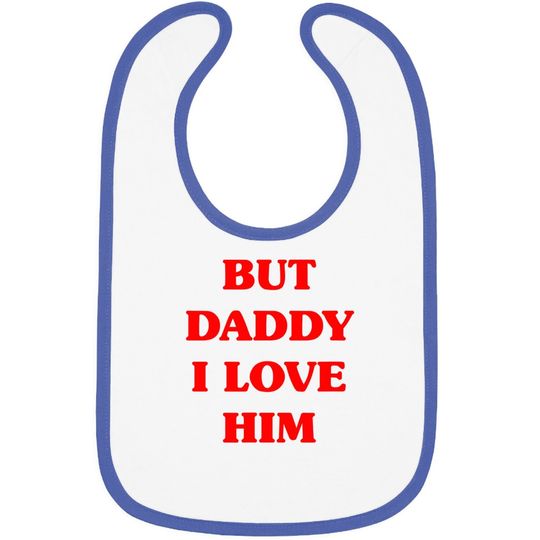 But Daddy I Love Him Baby Bib Funny Proud But Daddy I Love Him Baby Bib