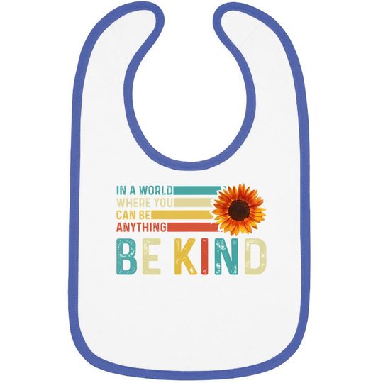 In A World Where You Can Be Anything Be Kind - Kindness Baby Bib