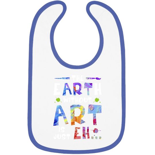 The Earth Without Art Is Just Baby Bib