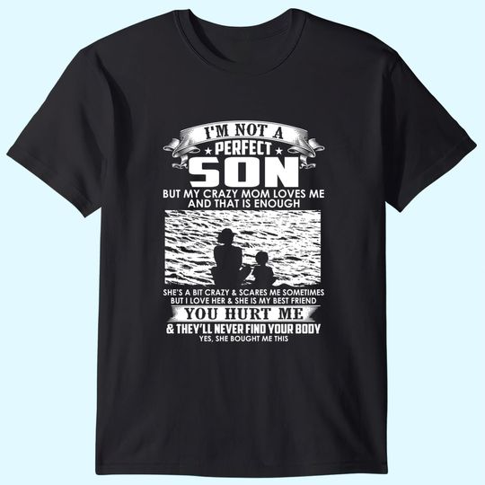 I'm Not A Perfect Son But My Crazy Mom Loves Me T Shirt