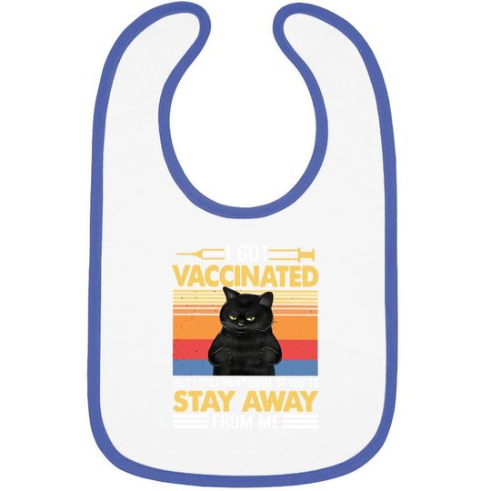 I Got Vaccinated But I Still Want Some Of You To Stay Cat Baby Bib