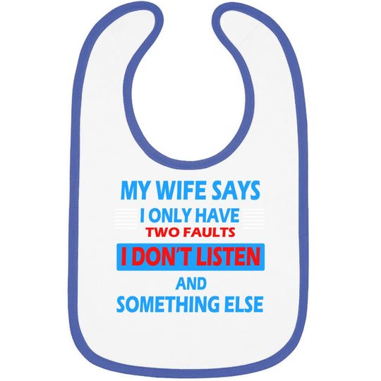 My Wife Says I Only Have 2 Faults Baby Bib