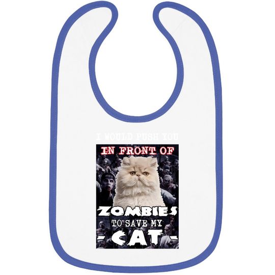 I Would Push You In Front Of Zombies To Save My Cat Baby Bib