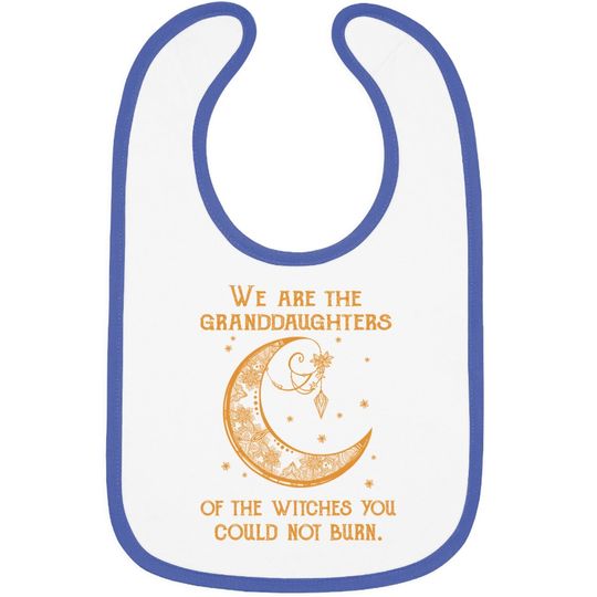 We Are The Granddaughters Of The Witches You Could Not Burn Baby Bib