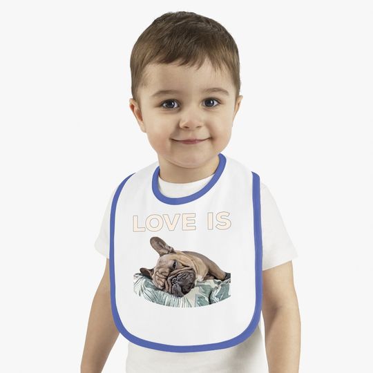 Love Is Frenchie Great French Bully Baby Bib
