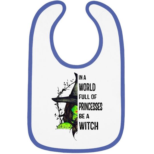 In A World Full Of Princesses Be A Witch Halloween Gift Baby Bib