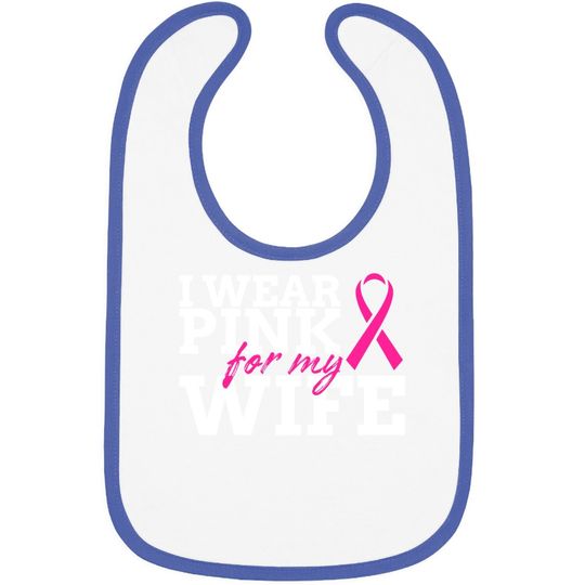 I Wear Pink For My Wife Breast Cancer Awareness Baby Bib