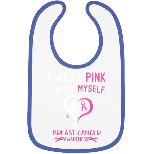I Wear Pink For Myself Breast Cancer Survivor Support Baby Bib