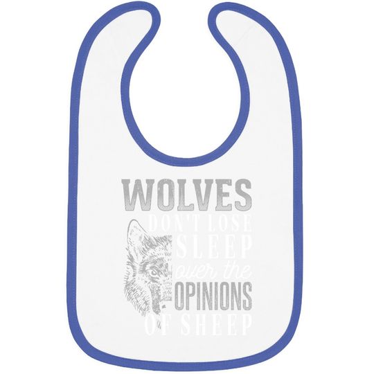 Wolves Don't Lose Sleep Over The Opinions Of Sheep Baby Bib