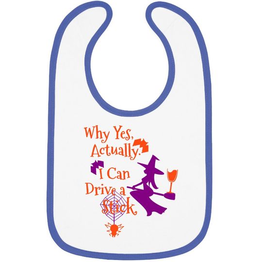 Why Yes Actually I Can Drive A Stick Halloween Witch Baby Bib