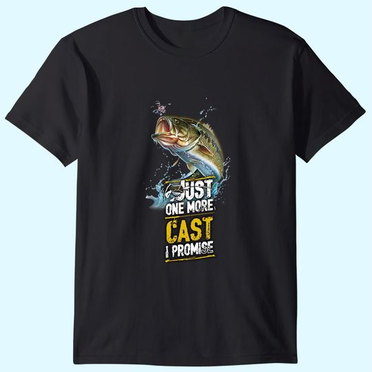 Just One More Cast I Promise Bass Fishing Fisher T-Shirt