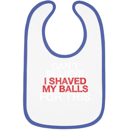 Can't Believe I Shaved My Balls For This Baby Bib