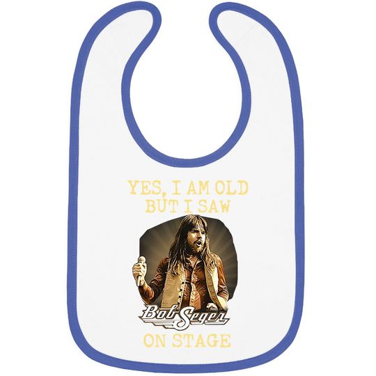 Yes I Am Old But I Saw Bob Seger On Stage Fan  baby Bib