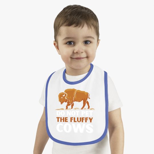 Bison Do Not Pet The Fluffy Cows Baby Bib
