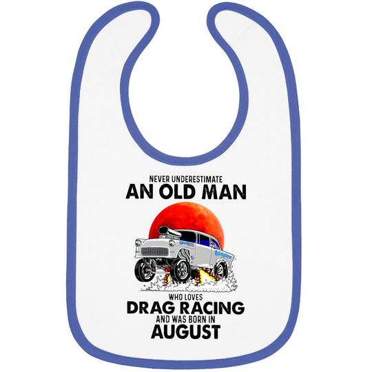 Never Underestimate An Old Man Who Loves Drag Racing And Was Born In August Baby Bib