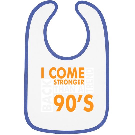 I Come Back Stronger Than A 90s Trend Baby Bib