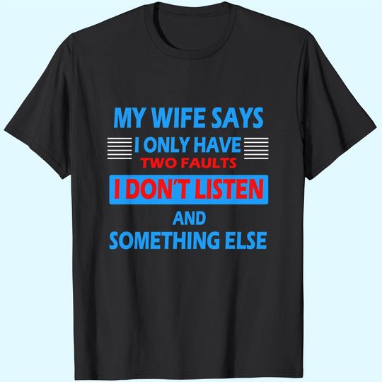 My Wife Says I Only Have 2 Faults T-Shirt