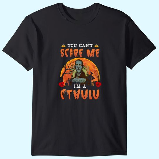 You Can't Scare Me I'm A CTHULU T-Shirt