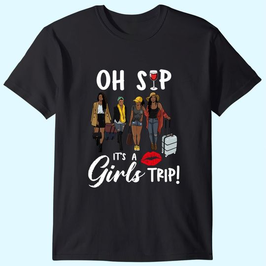 Sips And Trips Oh Sip It's A Girls Trip Wine Party Black Women Queen T-Shirt