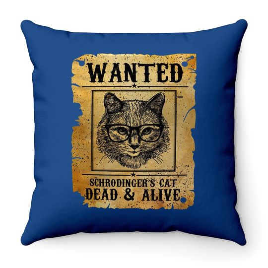 Wanted Dead Or Alive Schrodinger's Cat Funny Throw Pillow
