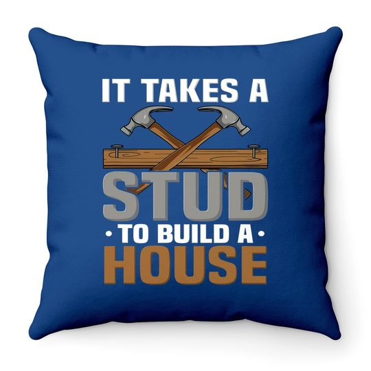 Woodworker It Takes A Stud To Build A House Funny Carpenter Throw Pillow