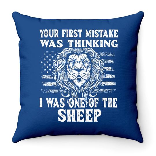 Lion Your First Mistake Was Thinking I Was One Of The Sheep Throw Pillow