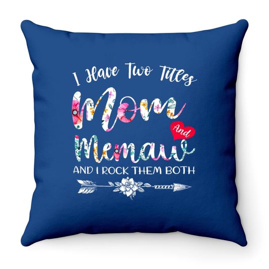 I Have Two Titles Mom And Memaw Flowers Floral Mother's Day Throw Pillow