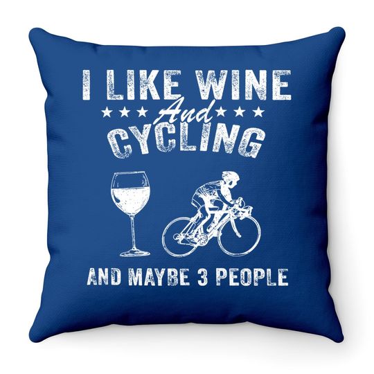 I Like Wine And Cycling And Maybe 3 People Throw Pillow