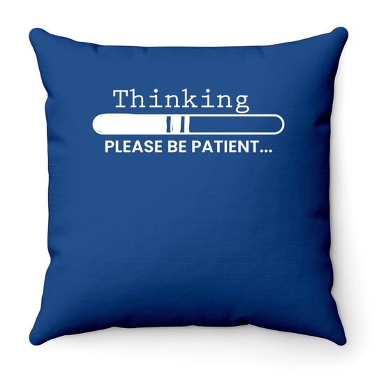 Thinking Please Be Patient, Graphic Novelty Adult Humor Sarcastic Funny Throw Pillow