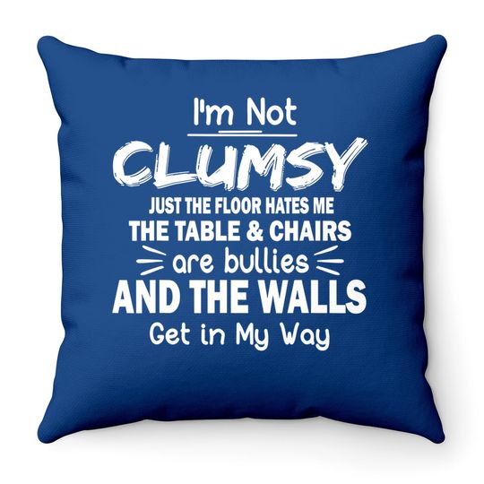 Sarcastic Throw Pillow I'm Not Clumsy