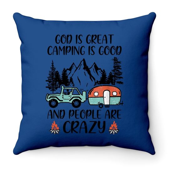 God Is Great Camping Is Good And People Are Crazy Classic Throw Pillow