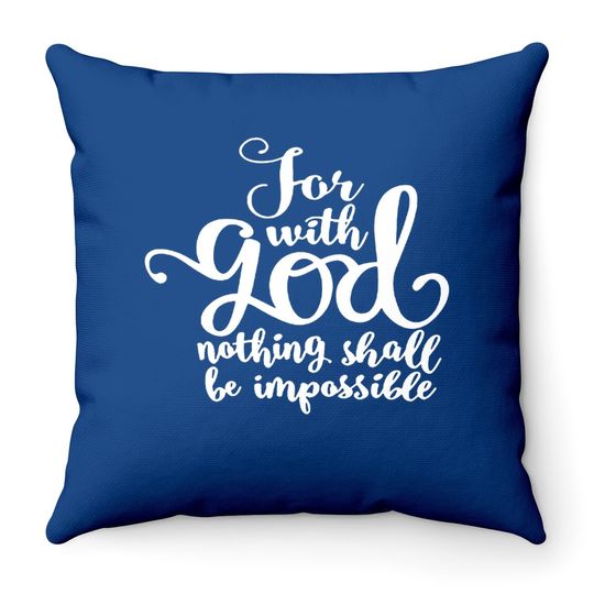 For With God Nothing Shall Be Impossible Throw Pillow