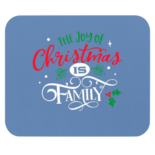 The Joy Of Christmas Is Family Mouse Pads