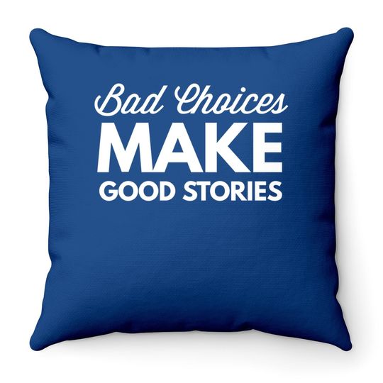Bad Choices Make Good Stories - Throw Pillow
