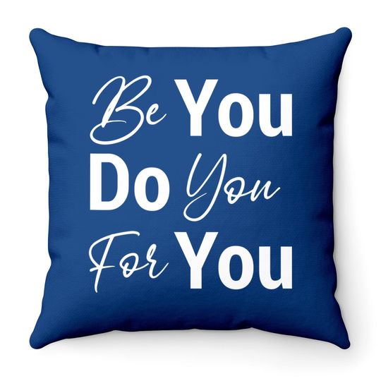 Be You Do You For You Motivational Inspirational Throw Pillow