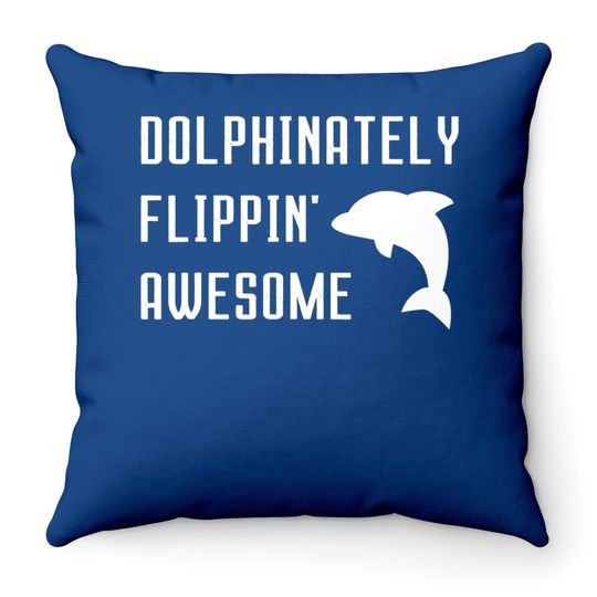 Dolphinately Flippin' Awesome Funny Dolphin Pun Joke Phrase Throw Pillow