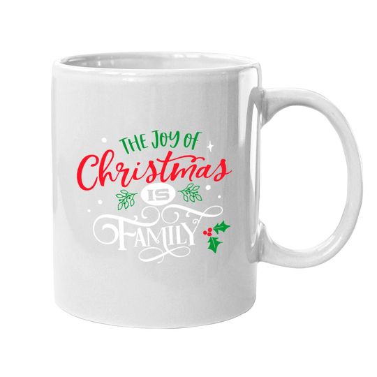 The Joy Of Christmas Is Family Mugs