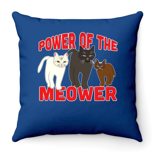 Power Of The Meower Cat Appreciation Hilarious Throw Pillow