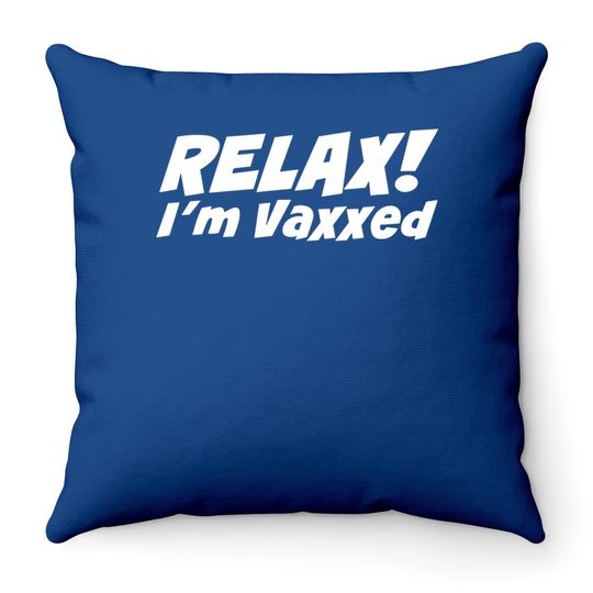 Relax I'm Vaxxed Throw Pillow