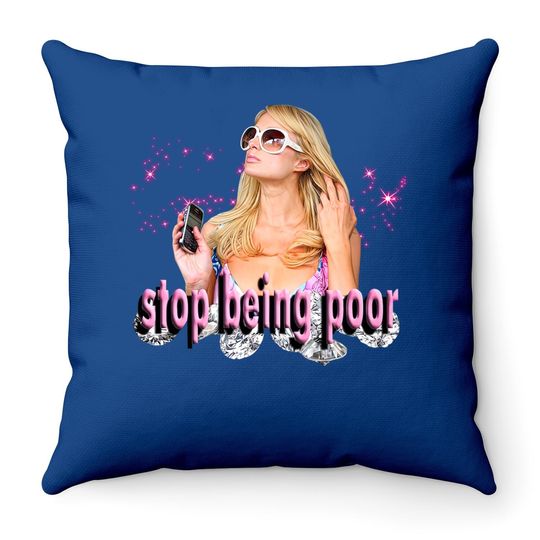 Stop Being Poor! Paris Hilton Classic Throw Pillow