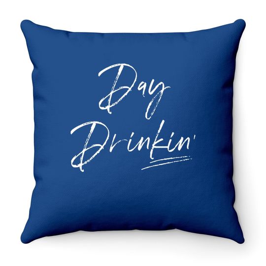 Drinking Throw Pillow For Women, Gift For Drinker, Day Drinking Throw Pillow
