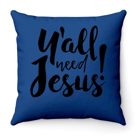 Jesus Throw Pillow For Religious Believer, Preacher Throw Pillow, You All Need Jesus Throw Pillow
