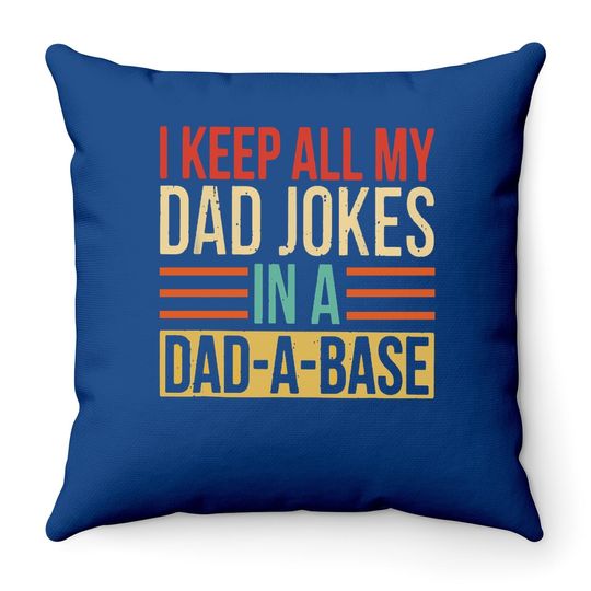 Throw Pillow I Keep All My Dad Jokes In A Dad-a-base