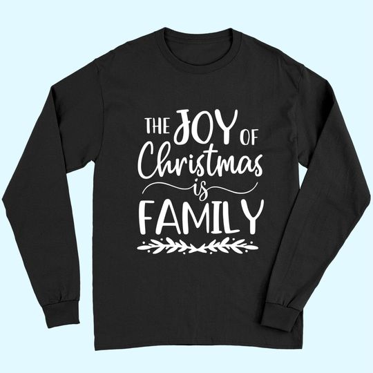 The Joy Of Christmas Is Family Matching Family Long Sleeves