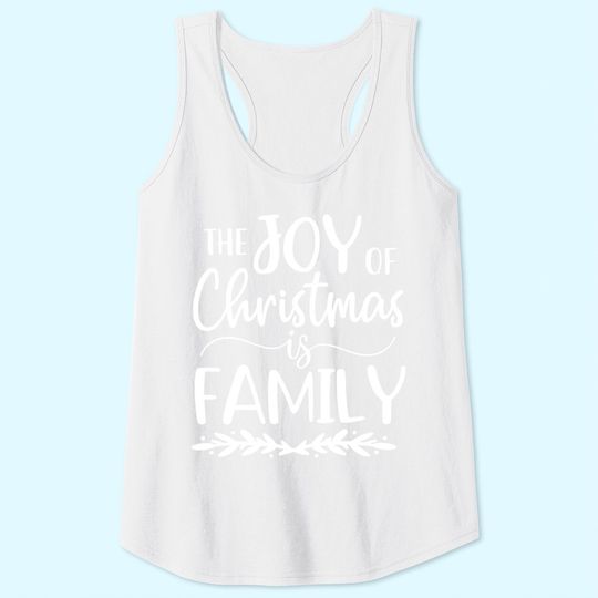 The Joy Of Christmas Is Family Matching Family Tank Tops
