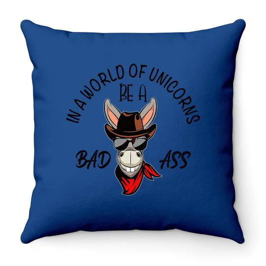 Unicorn Throw Pillow For Adults, Be A Bad Ass In A World Full Of Unicorns, Gift For Donkey Lovers, Classic Throw Pillow