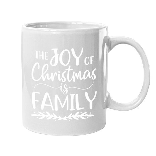 The Joy Of Christmas Is Family Matching Family Mugs