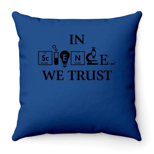 In Science We Trust Graphic Novelty Sarcastic Funny Throw Pillow